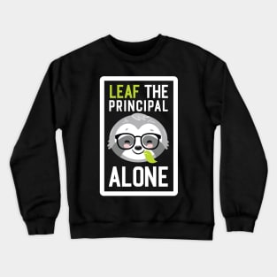 Funny Principal Pun - Leaf me Alone - Gifts for Principals Crewneck Sweatshirt